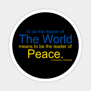 To Be The Leader of the World Means To Be The Leader of Peace Magnet